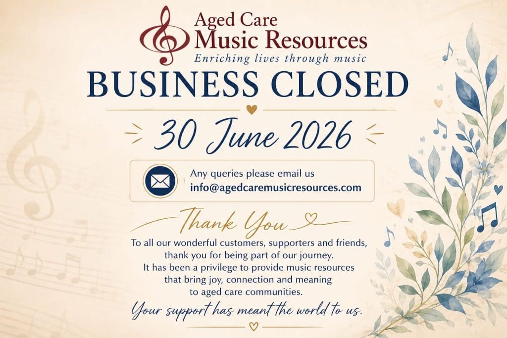 Business Closed - Aged Care Music Resources - Aged Care Music Resources BUSINESS CLOSED 30 June 2026 Any enquiries, please email us at: info@agedcaremusicresources.com Thank You To all our wonderful customers, supporters and friends, Thank you for being part of our journey. For many years it has been our privilege to provide music resources that have brought joy, connection, laughter and meaningful moments to older Australians and the people who care for them. We are deeply grateful for the trust you placed in us and for allowing us to play a small part in enriching the lives of so many through the power of music. Although Aged Care Music Resources has now closed, we will continue to respond to enquiries via email. Your support has meant the world to us. With our sincere thanks and very best wishes, Graeme & Sandra Pope Aged Care Music Resources